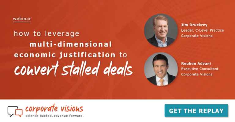 How to Leverage Multi-Dimensional Economic Justification to Convert Stalled Deals presented by Jim Druckrey and Reuben Advani