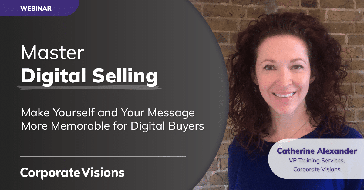 Master Digital Selling – Make Yourself and Your Message More Memorable for Digital Buyers presented by Catherine Alexander - Webinar cover