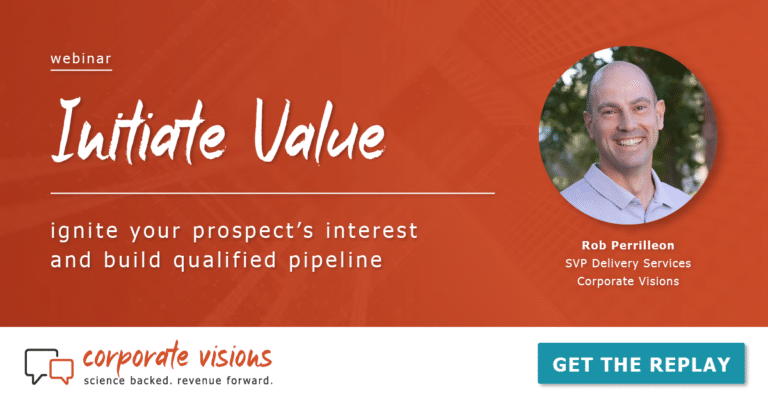 Initiate Value – Ignite Your Prospect's Interest and Build Qualified Pipeline presented by Rob Perrilleon - Webinar cover