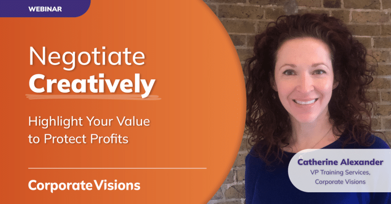 Negotiate Creatively - Highlight Your Value to Protect Profits - Webinar tile - Presented by Catherine Alexander, VP Training Services at Corporate Visions
