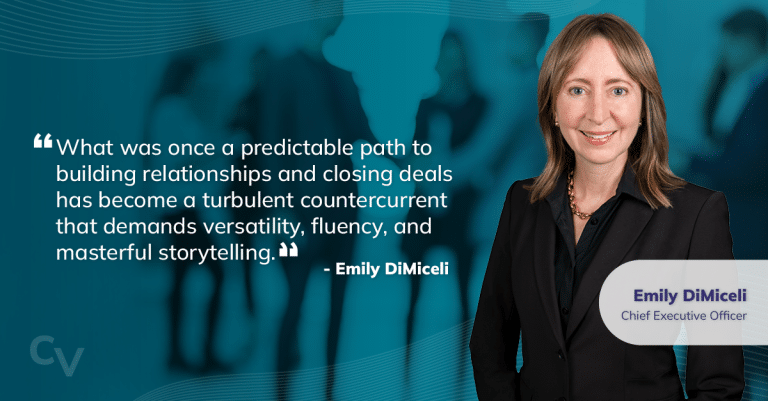 Emily DiMiceli picture with the following quote next to it: "What was once a predictable path to building relationships and closing deals has become a turbulent countercurrent that demands versatility, fluency, and masterful storytelling".
