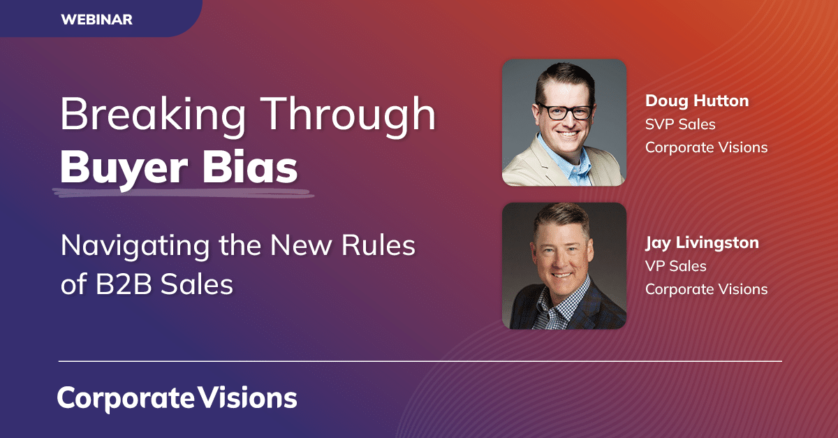 Pictures of Doug Hutton and Jay Livingston, sales leaders at Corporate Visions, with information of the webinar they will be hosting called Breaking Through Buyer Bia: Navigating the New Rules of B2B Selling. on March 27th at 12pm ET.