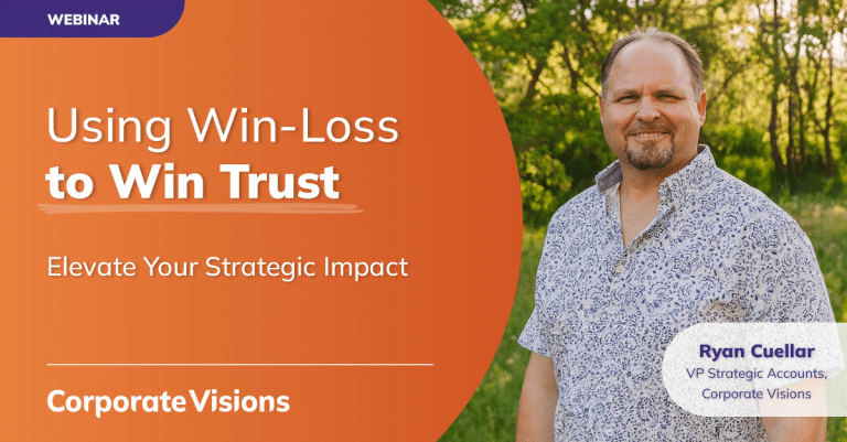 Using Win-Loss to Win Trust: Elevate Your Strategic Impact presented by Ryan Cuellar - Webinar Cover