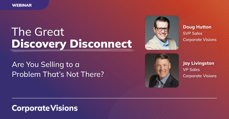 The Great Discovery Disconnect: Are You Selling to a Problem That’s Not There? - Webinar cover