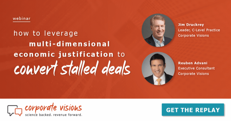 How to Leverage Multi-Dimensional Economic Justification to Convert Stalled Deals presented by Jim Druckrey and Reuben Advani