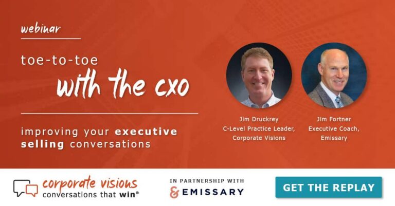 Toe to Toe with the CXO: Improve Your Executive Selling Conversations presented by Jim Druckrey and Jim Fortner - Webinar cover