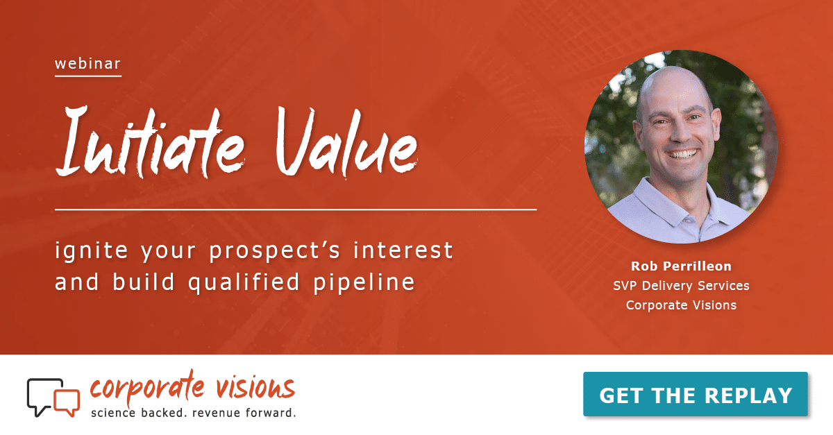 Initiate Value – Ignite Your Prospect's Interest and Build Qualified Pipeline presented by Rob Perrilleon - Webinar cover
