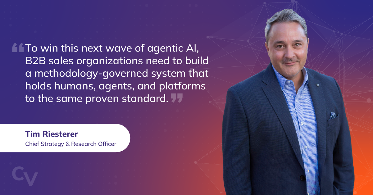 Picture of Tim Riesterer, Chief Strategy Officer at Corporate Visions, with his quote, "To win this next wave of agentic AI, B2B sales organizations need to build a methodology-governed system that holds humans, agents, and platforms to the same proven standard."