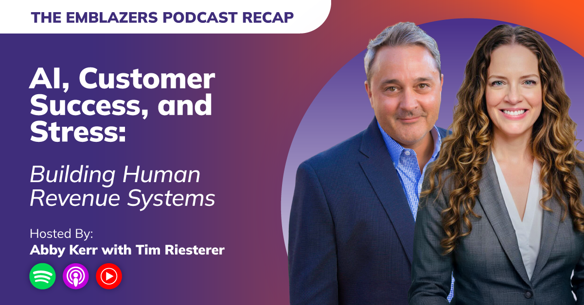 Podcast Recap title: AI, Customer Success, and Stress: Building Human Revenue Systems next to pictures of hosts Tim Riesterer and Abby Kerr